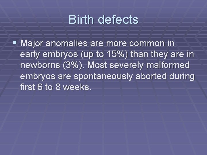 Birth defects § Major anomalies are more common in early embryos (up to 15%)