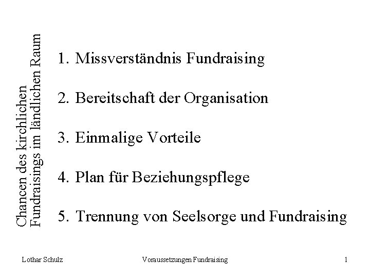 Chancen des kirchlichen Fundraisings im ländlichen Raum 1. Missverständnis Fundraising 2. Bereitschaft der Organisation