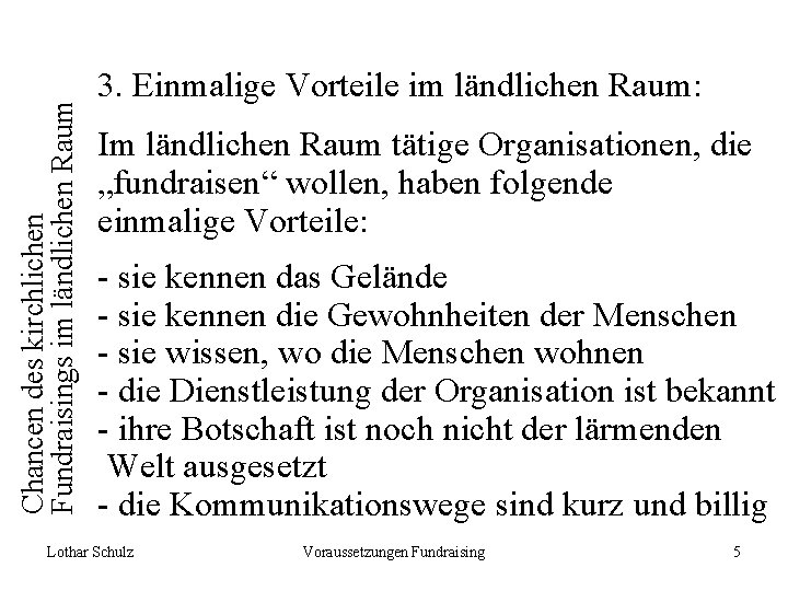 Chancen des kirchlichen Fundraisings im ländlichen Raum 3. Einmalige Vorteile im ländlichen Raum: Im