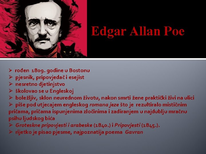 Edgar Allan Poe Ø rođen 1809. godine u Bostonu Ø pjesnik, pripovjedač i esejist