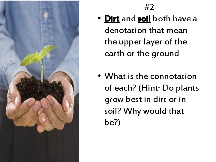 #2 • Dirt and soil both have a denotation that mean the upper layer
