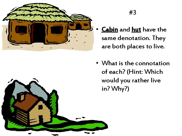 #3 • Cabin and hut have the same denotation. They are both places to