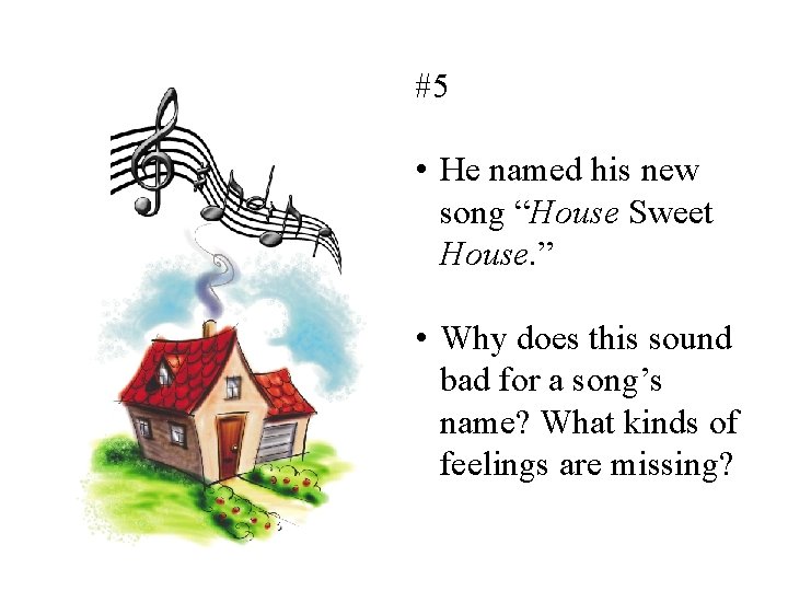 #5 • He named his new song “House Sweet House. ” • Why does