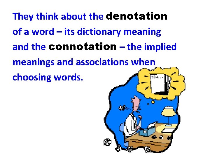They think about the denotation of a word – its dictionary meaning and the