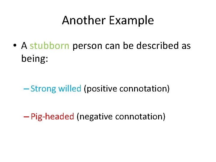 Another Example • A stubborn person can be described as being: – Strong willed