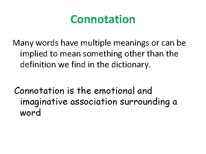 Connotation Many words have multiple meanings or can be implied to mean something other