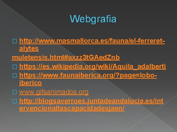 Webgrafia http: //www. masmallorca. es/fauna/el-ferreretalytes muletensis. html#axzz 3 t. GAed. Znb � https: //es.