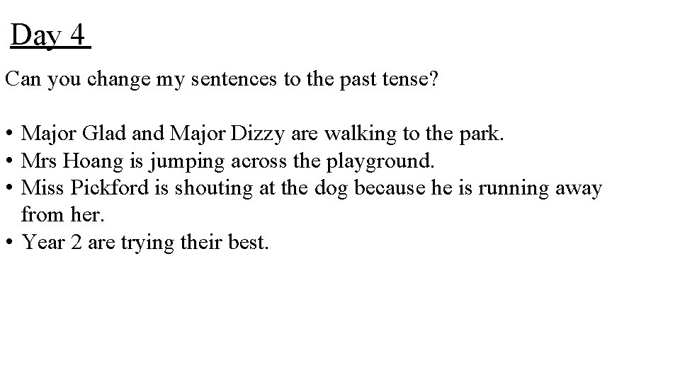Day 4 Can you change my sentences to the past tense? • Major Glad