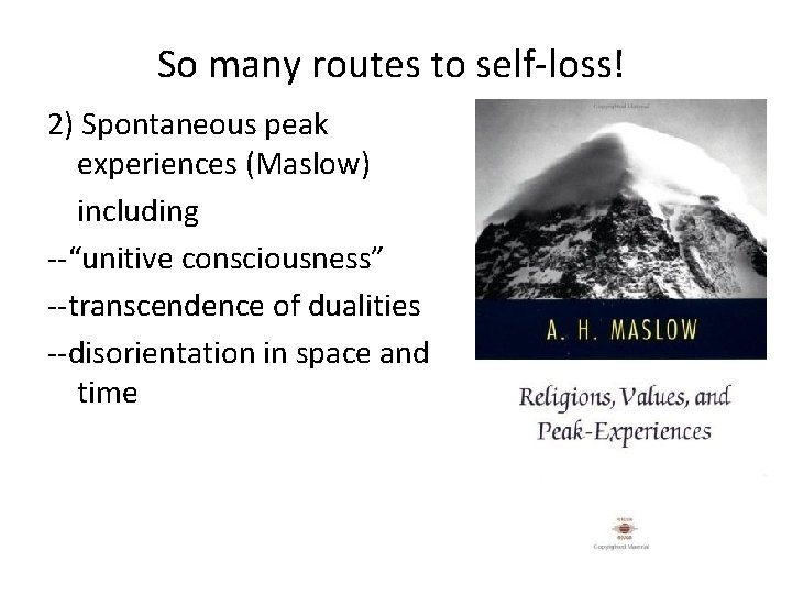 So many routes to self-loss! 2) Spontaneous peak experiences (Maslow) including --“unitive consciousness” --transcendence