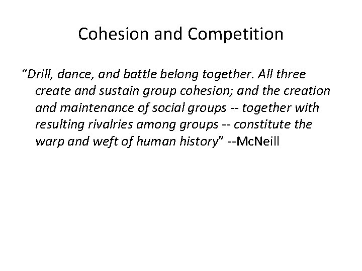 Cohesion and Competition “Drill, dance, and battle belong together. All three create and sustain