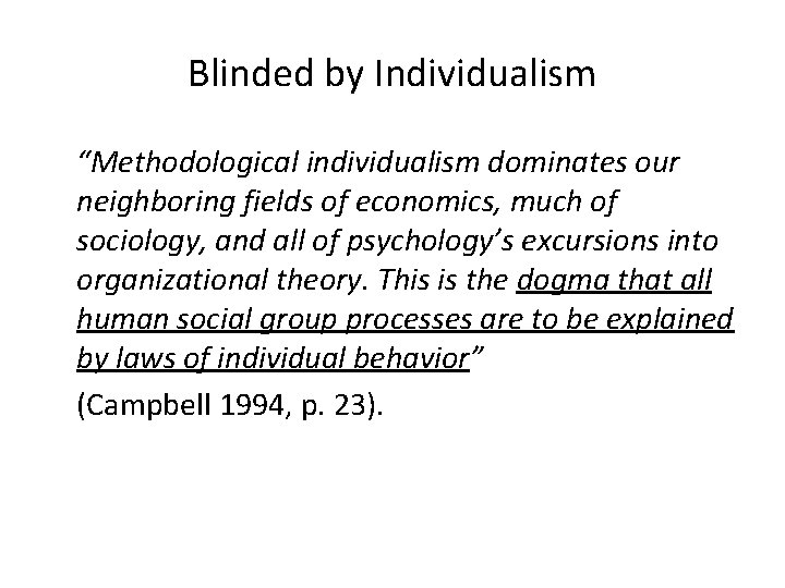 Blinded by Individualism “Methodological individualism dominates our neighboring fields of economics, much of sociology,