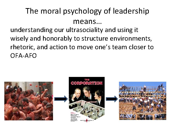 The moral psychology of leadership means… understanding our ultrasociality and using it wisely and
