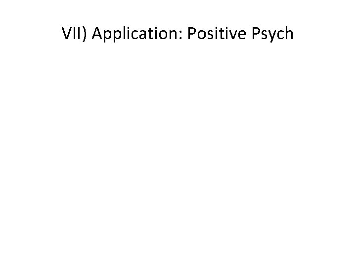 VII) Application: Positive Psych 