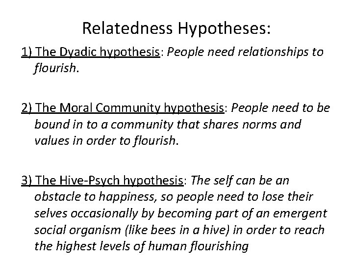 Relatedness Hypotheses: 1) The Dyadic hypothesis: People need relationships to flourish. 2) The Moral