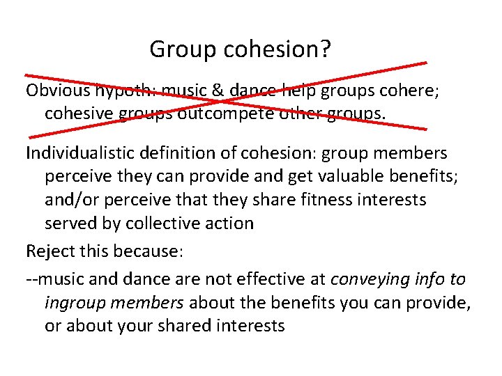 Group cohesion? Obvious hypoth: music & dance help groups cohere; cohesive groups outcompete other