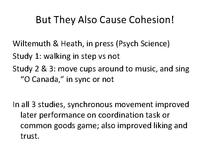 But They Also Cause Cohesion! Wiltemuth & Heath, in press (Psych Science) Study 1:
