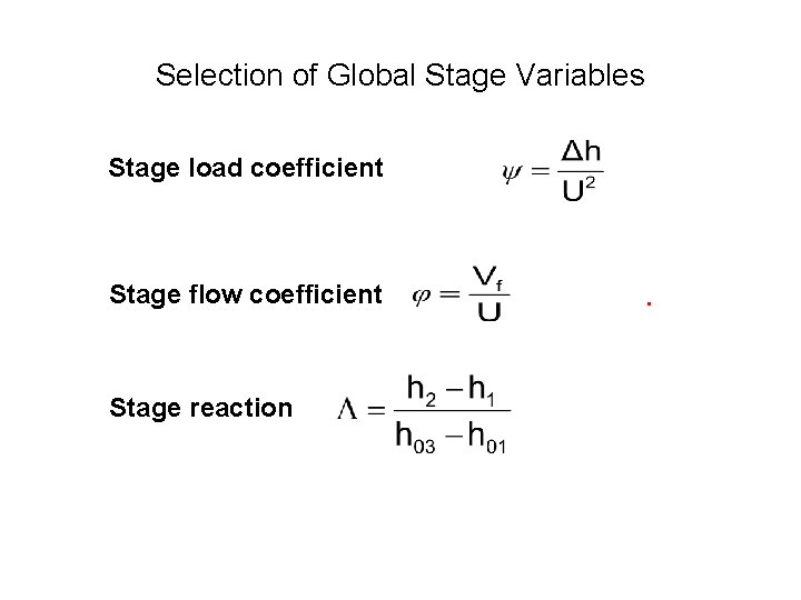 Selection of Global Stage Variables Stage load coefficient Stage flow coefficient Stage reaction 