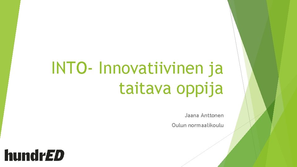 INTO- Innovatiivinen ja taitava oppija Jaana Anttonen Oulun normaalikoulu 