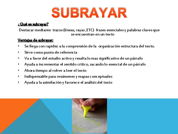 SUBRAYAR ¿Qué es subrayar? Destacar mediante trazos (líneas, rayas , ETC) frases esenciales y