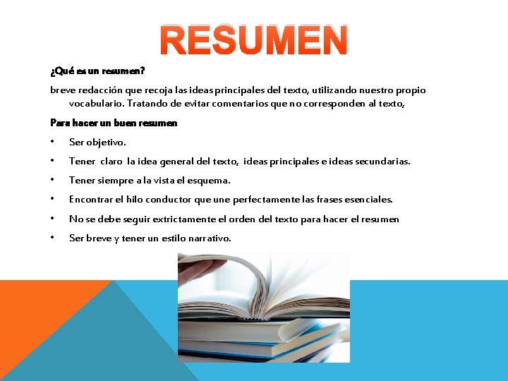 RESUMEN ¿Qué es un resumen? breve redacción que recoja las ideas principales del texto,