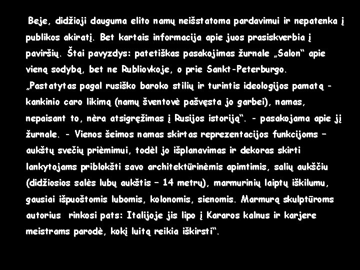 Beje, didžioji dauguma elito namų neišstatoma pardavimui ir nepatenka į publikos akiratį. Bet kartais