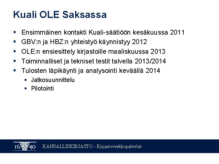 Kuali OLE Saksassa § § § Ensimmäinen kontakti Kuali-säätiöön kesäkuussa 2011 GBV: n ja