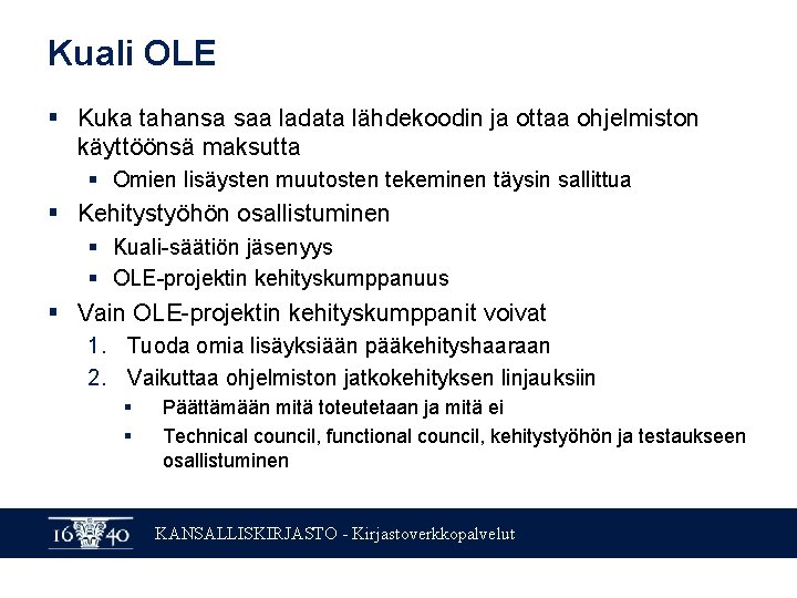 Kuali OLE § Kuka tahansa saa ladata lähdekoodin ja ottaa ohjelmiston käyttöönsä maksutta §