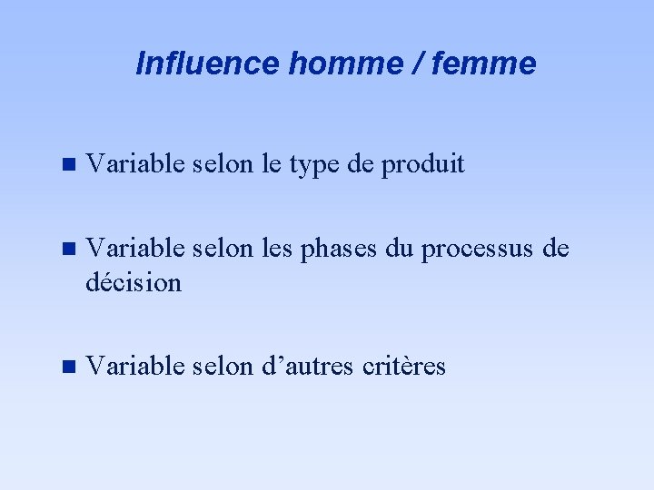 Influence homme / femme n Variable selon le type de produit n Variable selon