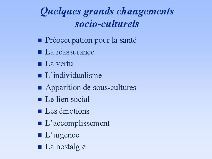 Quelques grands changements socio-culturels n n n n n Préoccupation pour la santé La