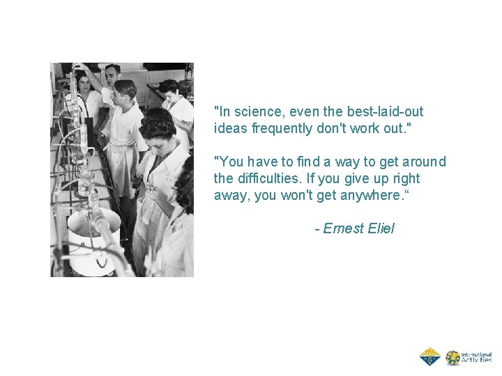 "In science, even the best-laid-out ideas frequently don't work out. " "You have to