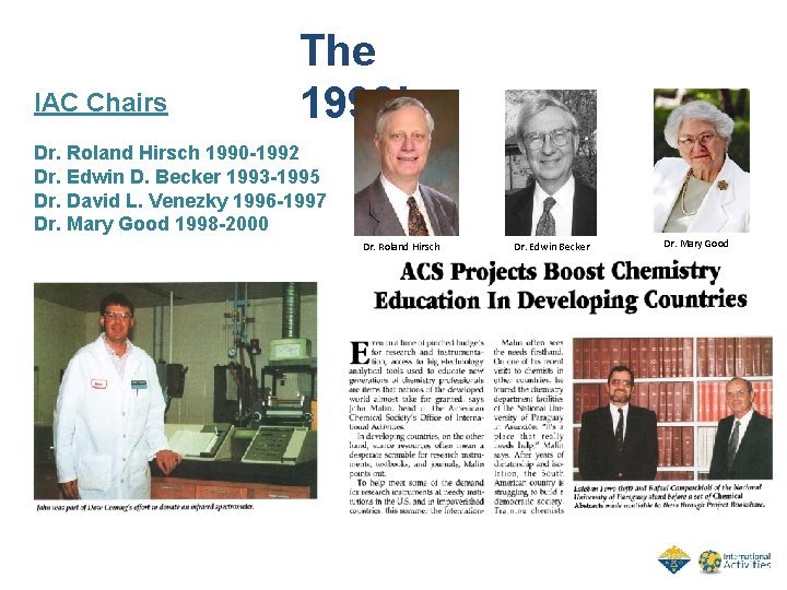 IAC Chairs The 1990’s Dr. Roland Hirsch 1990 -1992 Dr. Edwin D. Becker 1993