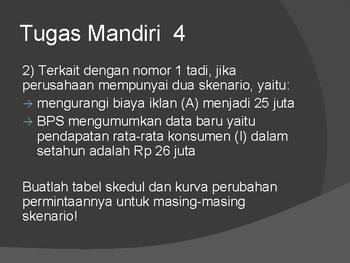 Tugas Mandiri 4 2) Terkait dengan nomor 1 tadi, jika perusahaan mempunyai dua skenario,