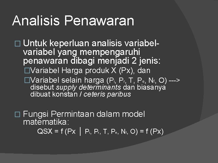 Analisis Penawaran � Untuk keperluan analisis variabel yang mempengaruhi penawaran dibagi menjadi 2 jenis: