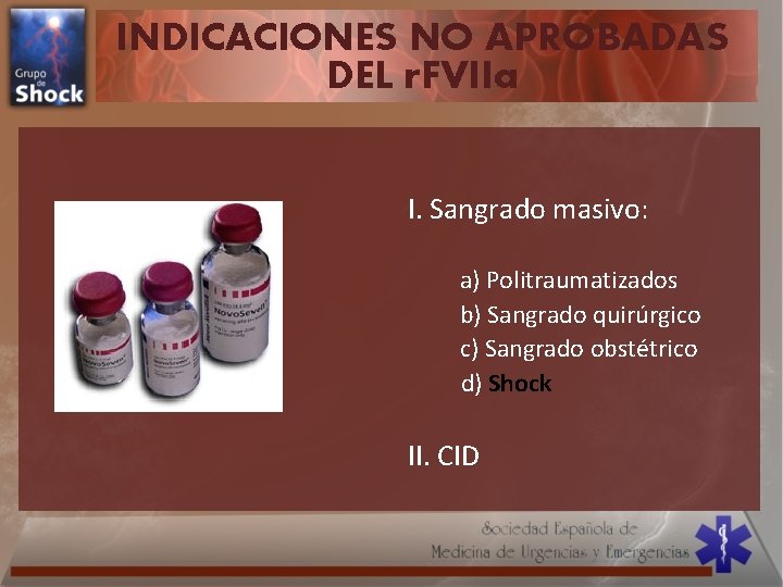 INDICACIONES NO APROBADAS DEL r. FVIIa I. Sangrado masivo: a) Politraumatizados b) Sangrado quirúrgico