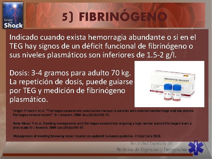5) FIBRINÓGENO Indicado cuando exista hemorragia abundante o si en el TEG hay signos