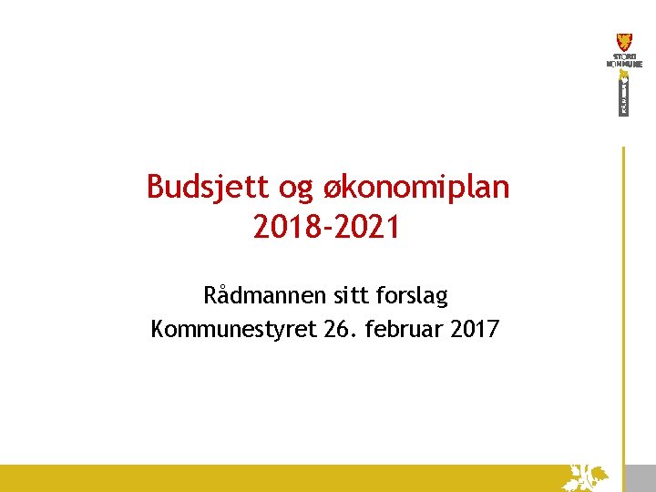 Budsjett og økonomiplan 2018 -2021 Rådmannen sitt forslag Kommunestyret 26. februar 2017 