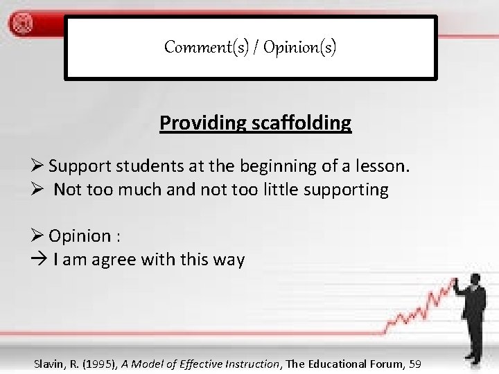 Comment(s) / Opinion(s) Providing scaffolding Ø Support students at the beginning of a lesson.