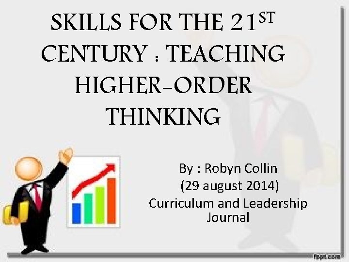 ST 21 SKILLS FOR THE CENTURY : TEACHING HIGHER-ORDER THINKING By : Robyn Collin