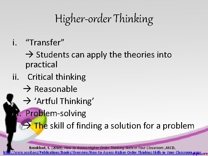 Higher-order Thinking i. “Transfer” Students can apply theories into practical ii. Critical thinking Reasonable