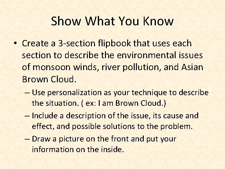 Show What You Know • Create a 3 -section flipbook that uses each section