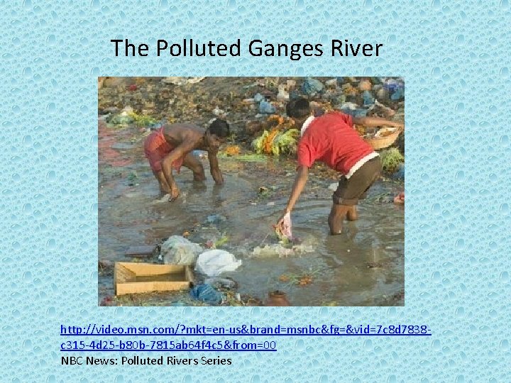 The Polluted Ganges River http: //video. msn. com/? mkt=en-us&brand=msnbc&fg=&vid=7 c 8 d 7838 c