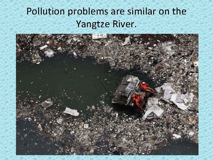 Pollution problems are similar on the Yangtze River. 