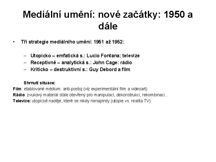 Mediální umění: nové začátky: 1950 a dále • Tři strategie mediálního umění: 1951 až