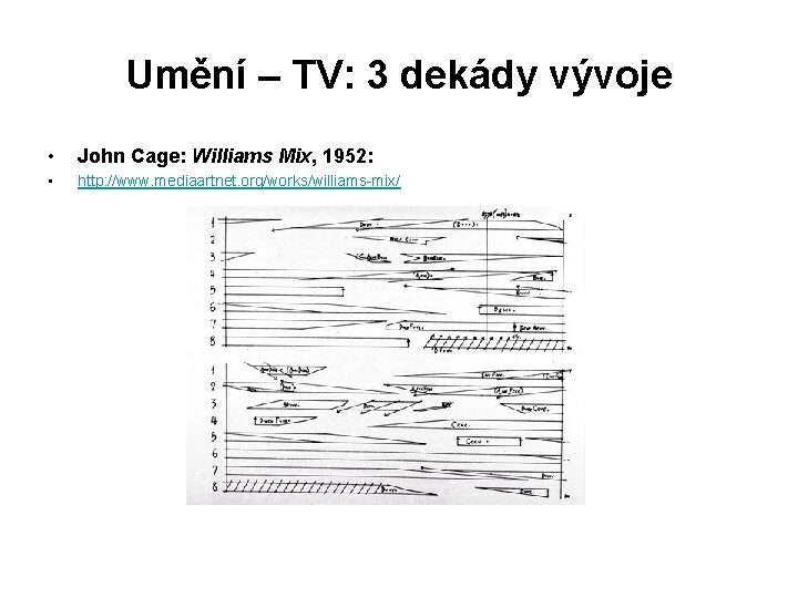Umění – TV: 3 dekády vývoje • John Cage: Williams Mix, 1952: • http: