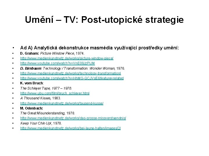 Umění – TV: Post-utopické strategie • Ad A) Analytická dekonstrukce masmédia využívající prostředky umění: