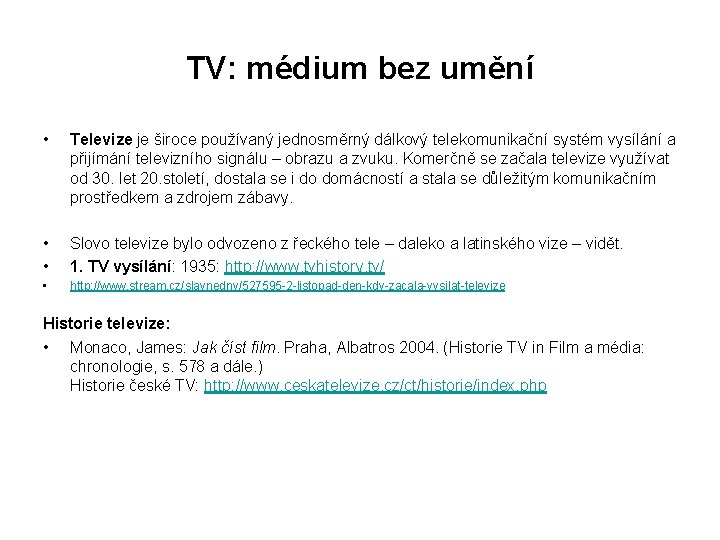 TV: médium bez umění • Televize je široce používaný jednosměrný dálkový telekomunikační systém vysílání TV: médium bez umění • Televize je široce používaný jednosměrný dálkový telekomunikační systém vysílání