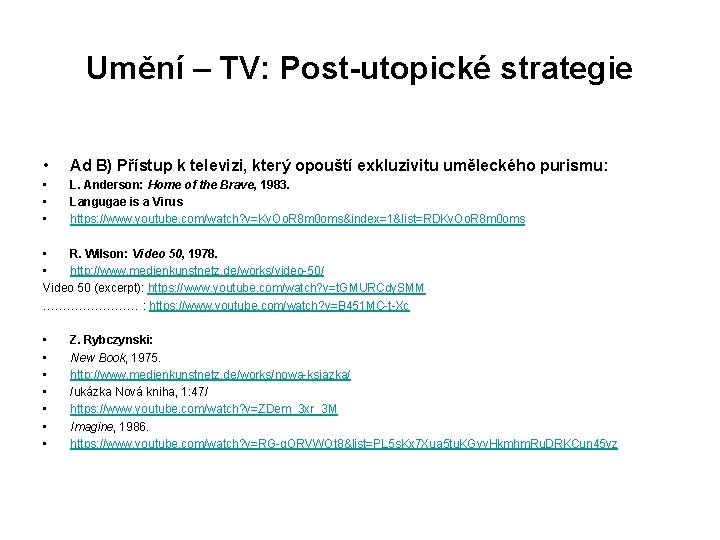 Umění – TV: Post-utopické strategie • Ad B) Přístup k televizi, který opouští exkluzivitu