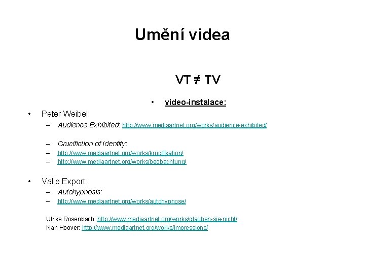 Umění videa VT ≠ TV • • video-instalace: Peter Weibel: – Audience Exhibited: http: