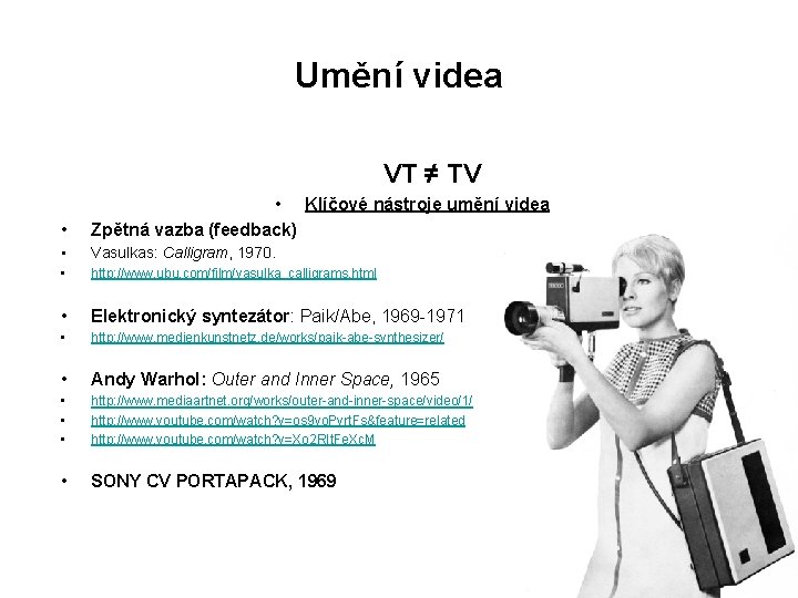 Umění videa VT ≠ TV • • Klíčové nástroje umění videa Zpětná vazba (feedback) Umění videa VT ≠ TV • • Klíčové nástroje umění videa Zpětná vazba (feedback)