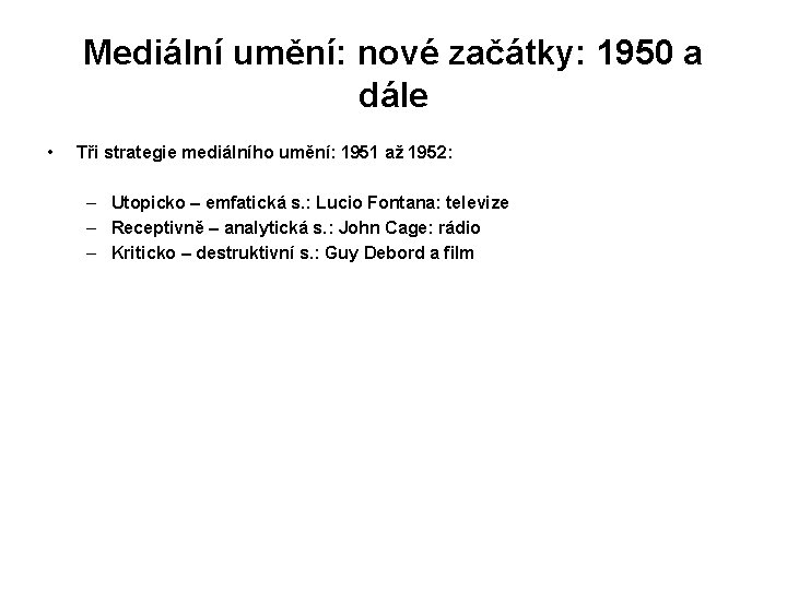 Mediální umění: nové začátky: 1950 a dále • Tři strategie mediálního umění: 1951 až